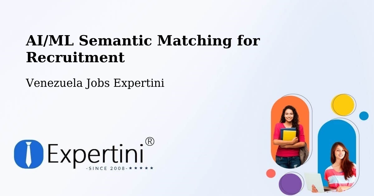 AI/ML Semantic Matching for Recruitment - Venezuela Jobs Expertini